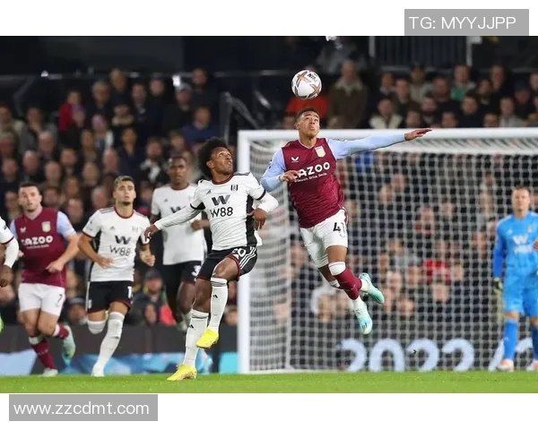 富勒姆主场迎战维拉双方争夺英超宝贵积分的激烈对决